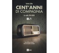 CENT'ANNI DI COMPAGNIA. LA RADIO 1924-2024 - ZABA SAVINO - RAI LIBRI