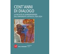 Cent'anni di dialogo. La facoltà di giurisprudenza dell'Università Cattoli...