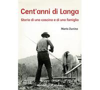Cent'anni di Langa. Storia di una cascina e di una famiglia