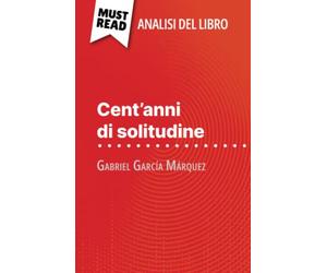 Cent'anni di solitudine di Gabriel García Márquez (Analisi del libro): Analisi completa e sintesi dettagliata del lavoro