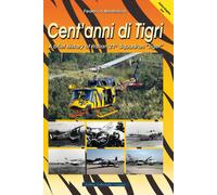 Cent'anni di Tigri. A brief history of Italian 21st Squadron "Tiger". Ediz...
