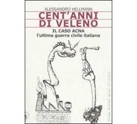 Cent'anni di veleno. Il caso Acna. L'ultima guerra civile italiana
