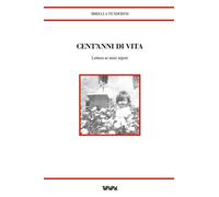 Cent'anni di vita. Lettere ai miei nipoti - Tenderini Mirella