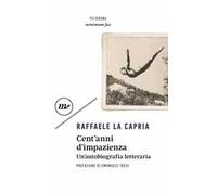 Cent'anni d'impazienza. Un'autobiografia letteraria