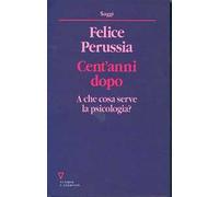 Cent'anni dopo. A che cosa serve la psicologia?
