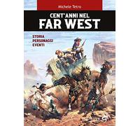 Libri Tetro Michele - Cent'anni Nel Far West. Storia, Personaggi, Eventi