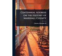 Centennial Address on the History of Marshall County