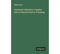 Centennial Celebration, Together with an Historical Sketch of Reading