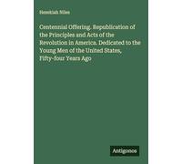 Centennial Offering. Republication of the Principles and Acts of the Revolution in America. Dedicated to the Young Men of the United States, Fifty-four Years Ago