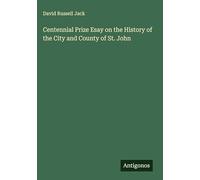 Centennial Prize Esay on the History of the City and County of St. John