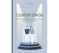 Center Stage: Why Social Media Made Us All Think We're the Star of Every Story