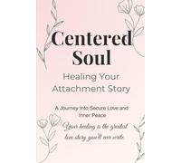 Centered Soul Journal: Healing Your Attachment Story (Prompted)
