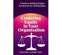 Centering Equity in Your Organization: A Guide to Building Bridges Not Barriers for All Employees