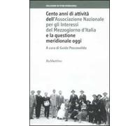 Cento anni di attività dell'Associazione Nazionale per gli Interessi del Mezzogiorno d'Italia e la questione meridionale oggi