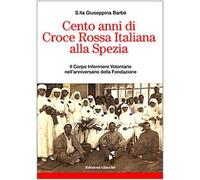 Cento anni di Croce Rossa Italiana alla Spezia. Il Corpo Infermiere Volontarie nell'anniversario della Fondazione