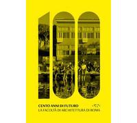 Cento anni di futuro. La facoltà di Architettura di Roma