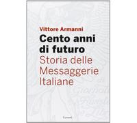 Cento anni di futuro. Storia delle Messaggerie Italiane