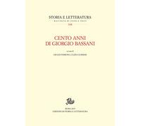 Cento anni di Giorgio Bassani - [Edizioni di Storia e Letteratura]