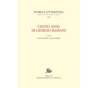 Cento anni di Giorgio Bassani - [Edizioni di Storia e Letteratura]
