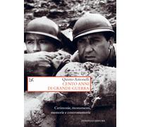 Cento anni di Grande guerra. Cerimonie, monumenti, memorie e contromemorie