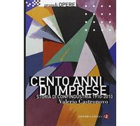 Cento anni di imprese. Storia di Confindustria 1910-2010