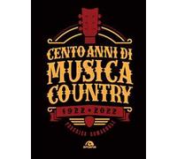 Romagnoli Federico – Cento anni di musica country 1922-2022 – Arcana