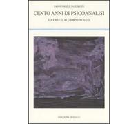Cento anni di psicoanalisi. Da Freud ai giorni nostri