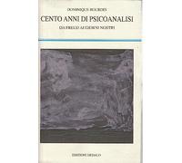 Cento anni di psicoanalisi. Da Freud ai giorni nostri