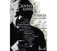 Cento anni di Sciascia in sei parole. Ediz. illustrata