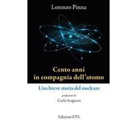 Cento anni in compagnia dell'atomo. Una breve storia del nucleare