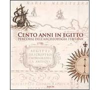Cento anni in Egitto. Percorsi dell'archeologia italiana. Ediz. illustrata