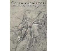 Cento capolavori dall'Istituto nazionale per la grafica. Disegni dal '500 all'800