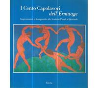 Cento capolavori dell'Ermitage. Impressionisti e avanguardie alle scuderie del Quirinale. Catalogo della mostra (Roma, 1999-2000). Ediz. illustrata
