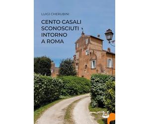 Cento casali sconosciuti intorno a Roma