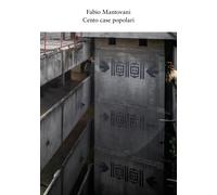 Cento case popolari - Mantovani Fabio