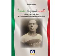 Cento di questi anelli. Francesco Martino e l'impresa olimpica di Parigi 1...