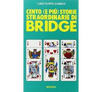 Cento (e più) storie straordinarie di bridge