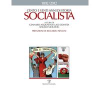 Cento E venti Anni di Storia Socialista 1892-2012 - [Polistampa]