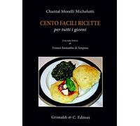 Cento facili ricette per tutti i giorni. Con una lettera di Franco Santasili di Torpino