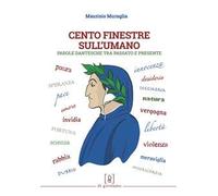 Cento Finestre Sull'Umano. Parole Dantesche Tra Passato E Presente - - 2024