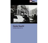Cento fuochi. La lotta armata nel '77