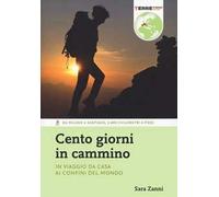 Cento giorni in cammino. In viaggio da casa ai confini del mondo