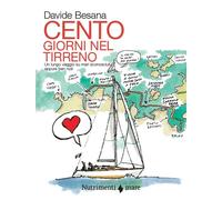 Libri Davide Besana - Cento Giorni Nel Tirreno. Un Lungo Viaggio Su Mari Sconosc