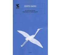 Cento haiku. Ediz. illustrata
