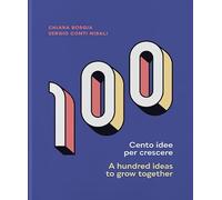 Cento idee per crescere-A hundred ideas to grow together. Ediz. bilingue