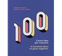 Cento idee per crescere-A hundred ideas to grow together. Ediz. bilingue