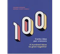 CENTO IDEE PER CRESCERE-A HUNDRED IDEAS TO GROW TOGETHER. EDIZ. BILINGUE - 2021