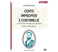 Libri Martinacci Luca - Cento Improperi E Contumelie. L'arte Di Insultare Con Cl