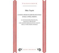 Cento innovazioni sociali dalla Finlandia. Le invenzioni politiche, sociali e pratiche che hanno disegnato il volto della Finlandia d’oggi