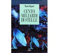 Cento miliardi di stelle. Il mestiere dell'astronomo